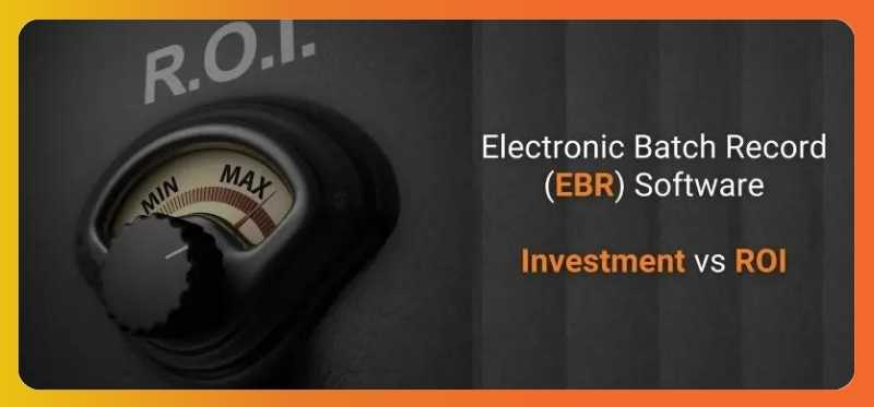 Electronic Batch Record (EBR) Software – Investment vs ROI
