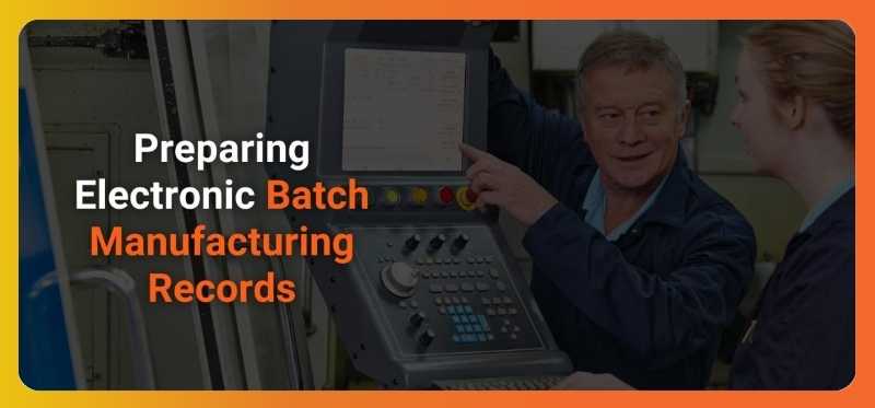 How should an electronic batch manufacturing record be prepared