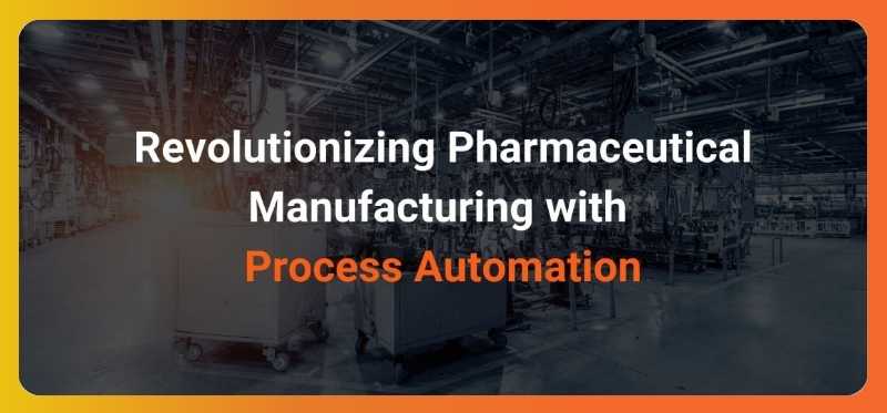 Revolutionizing Pharmaceutical Manufacturing with Process Automation_ Benefits and Best Practices