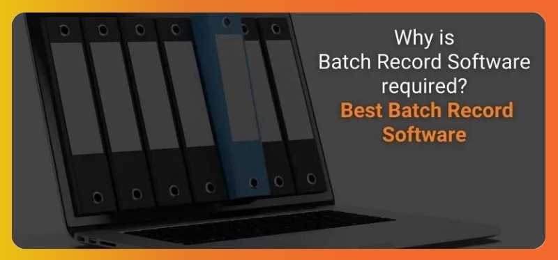 Why is Batch Record Software required_ Best Batch Record Software for Mid-size Pharma Manufacturing Companies!