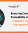Ensuring Compliance and Traceability with a Weigh-Dispense Tracking and Management System